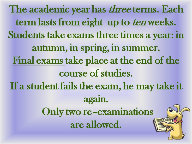 The academic year has three terms. Each term lasts from eight  up to